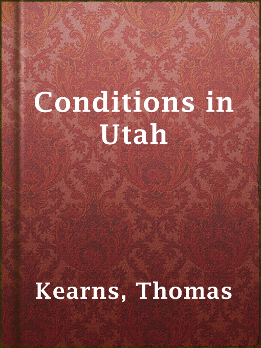 Title details for Conditions in Utah by Thomas Kearns - Available